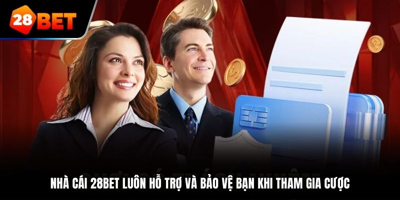 Nhà cái 28bet luôn hỗ trợ và bảo vệ bạn khi tham gia cược