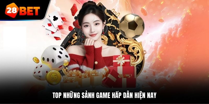 Top những sảnh game hấp dẫn hiện nay