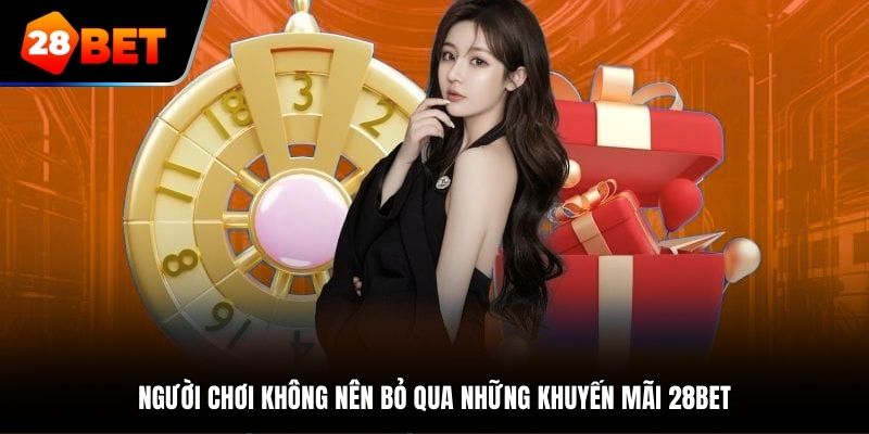 Người chơi không nên bỏ qua những khuyến mãi tại nhà cái 28bet