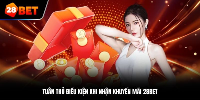 Tuân thủ điều kiện khi nhận khuyến mãi tại 28Bet