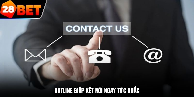 Hotline giúp kết nối ngay tức khắc