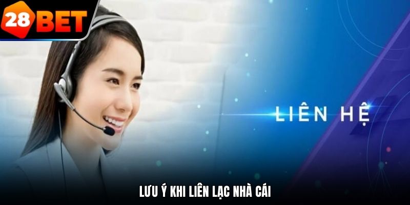 Lưu ý khi liên lạc nhà cái