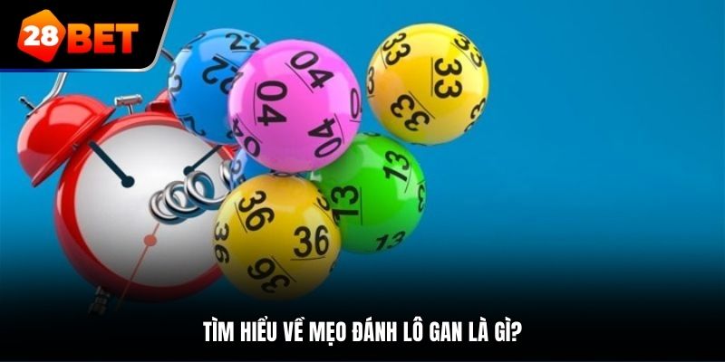 Tìm hiểu về mẹo đánh lô gan là gì?