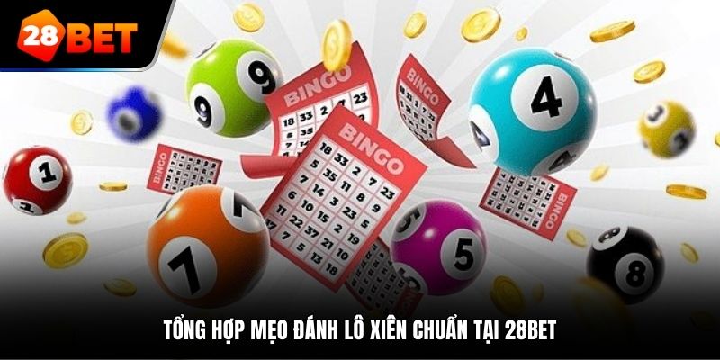 Tổng hợp mẹo đánh lô xiên chuẩn tại 28Bet