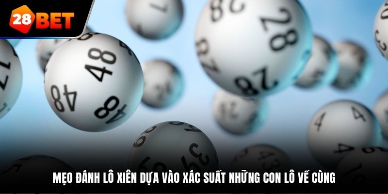 Mẹo đánh lô xiên dựa vào xác suất những con lô về cùng nhau